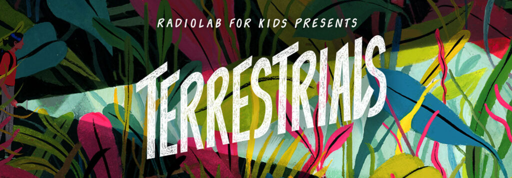 Radiolab for Kids Presents Terrestrials image